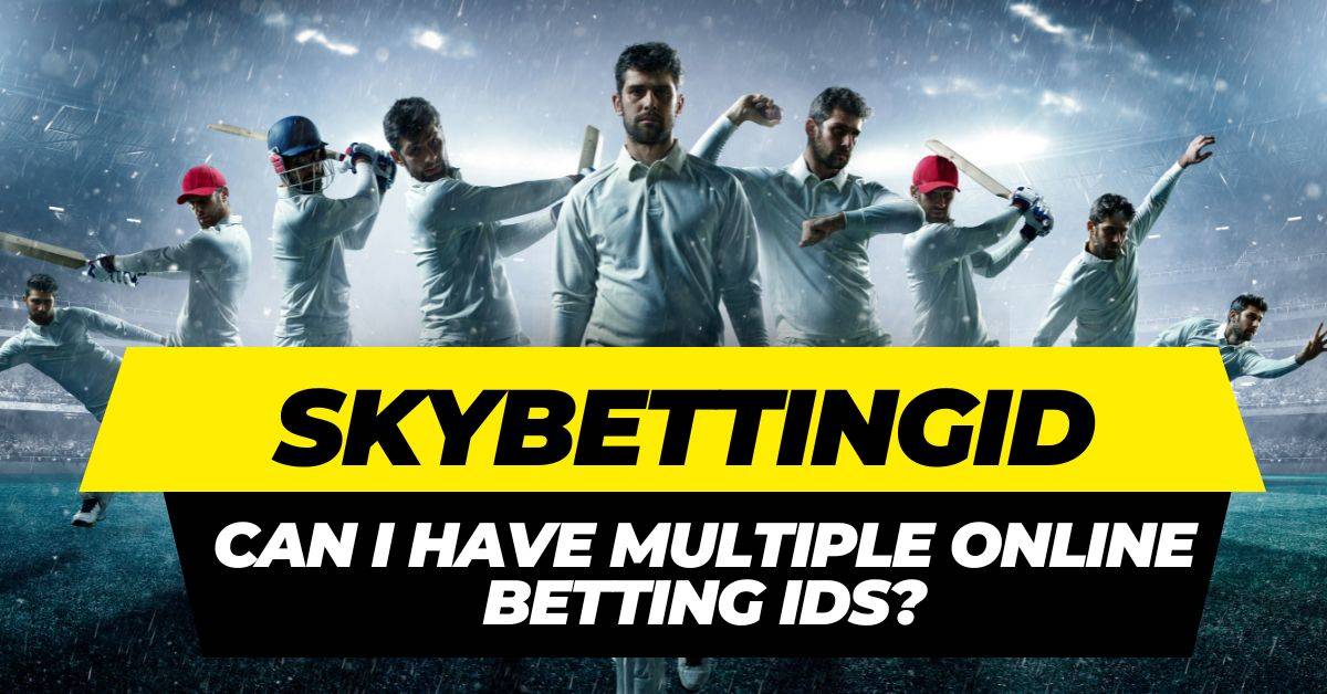 Can I have multiple online betting IDs? : SkybettingId Detailed Guide